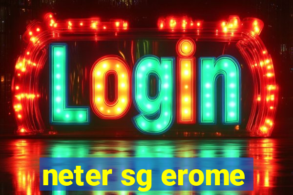 neter sg erome