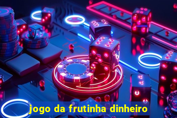 jogo da frutinha dinheiro