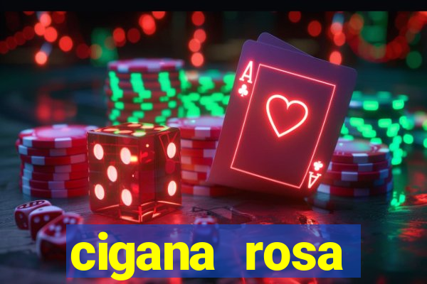 cigana rosa vermelha historia