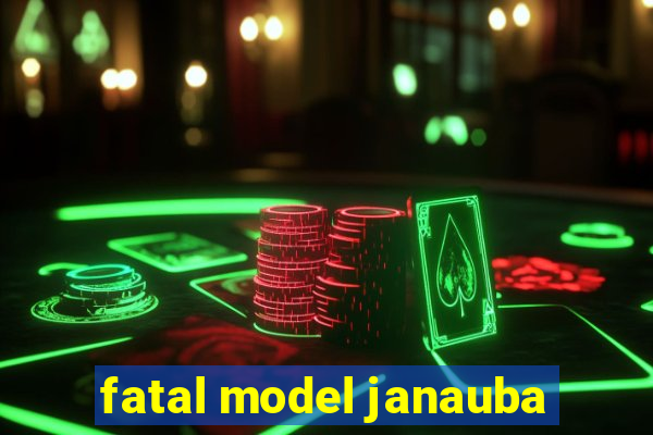 fatal model janauba