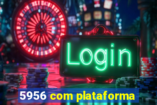 5956 com plataforma