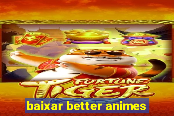 baixar better animes