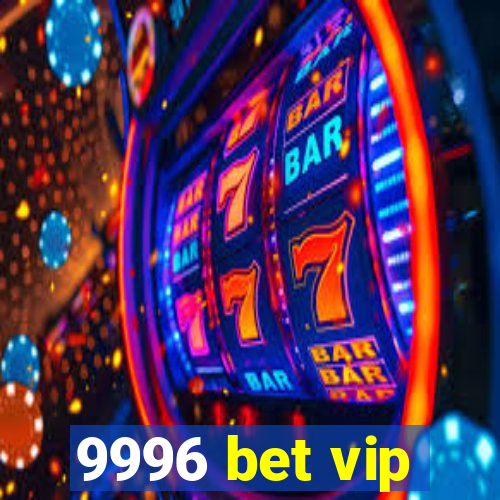 9996 bet vip