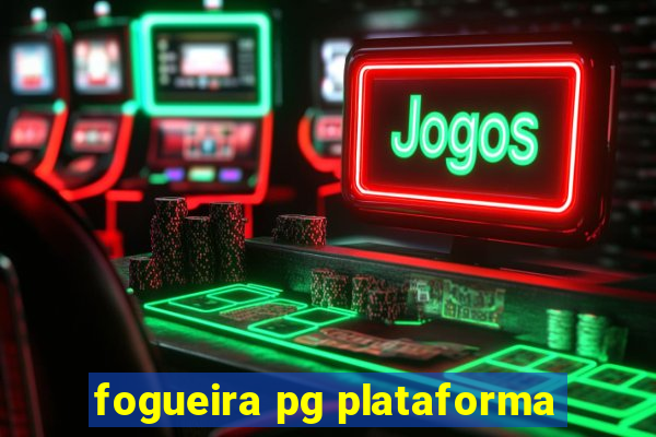 fogueira pg plataforma