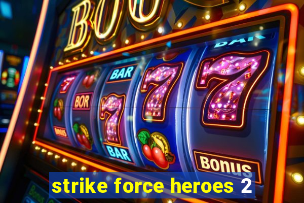 strike force heroes 2