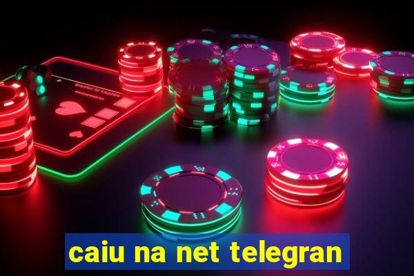 caiu na net telegran