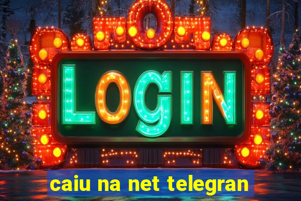 caiu na net telegran