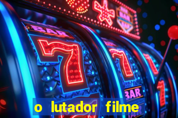 o lutador filme completo dublado mega filmes