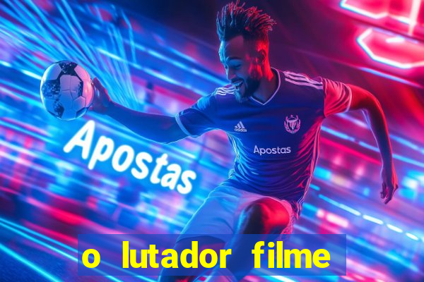 o lutador filme completo dublado mega filmes