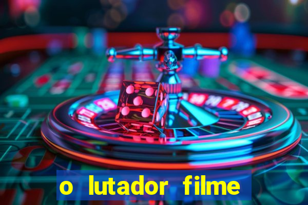 o lutador filme completo dublado mega filmes