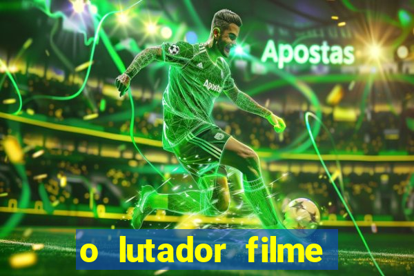 o lutador filme completo dublado mega filmes