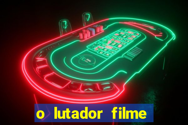 o lutador filme completo dublado mega filmes