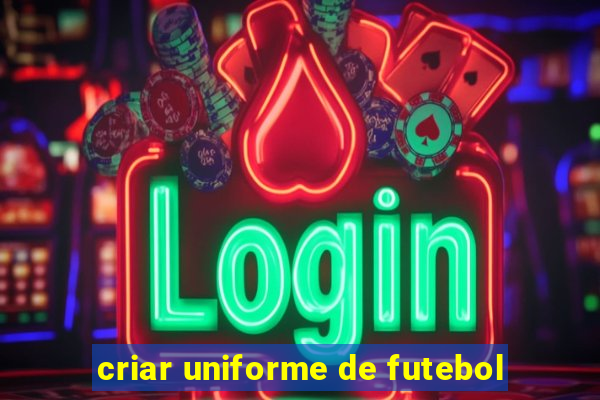 criar uniforme de futebol