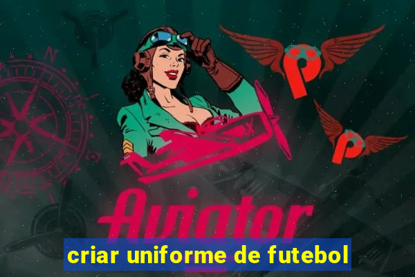 criar uniforme de futebol