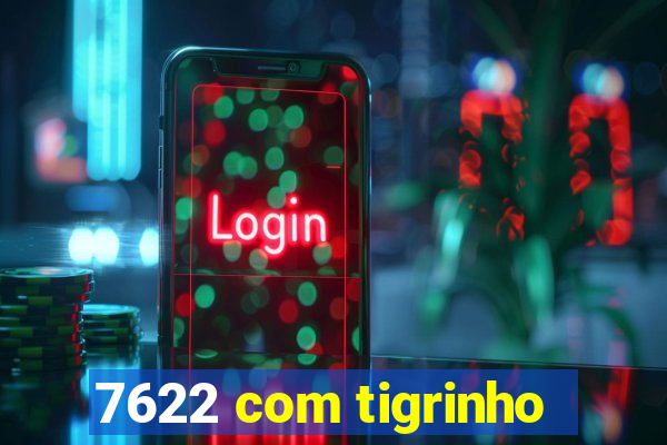 7622 com tigrinho