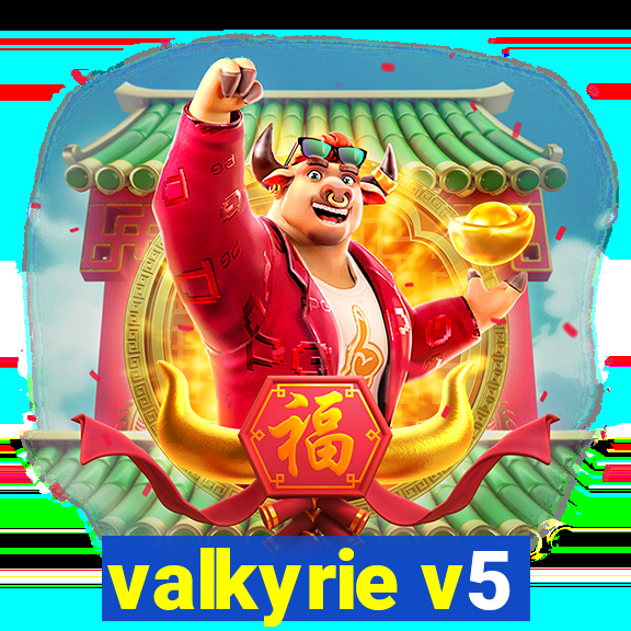 valkyrie v5