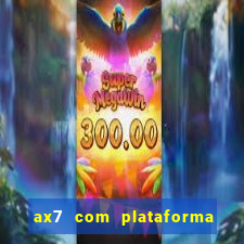 ax7 com plataforma de jogos