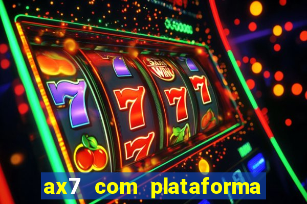 ax7 com plataforma de jogos