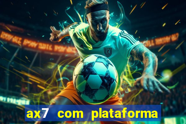 ax7 com plataforma de jogos