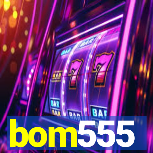 bom555