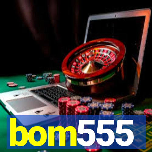 bom555