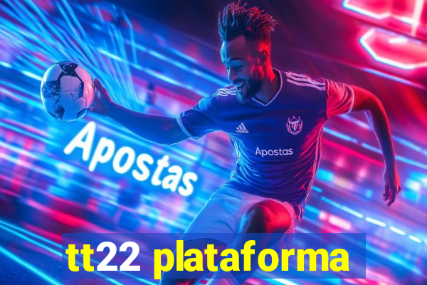 tt22 plataforma