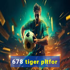 678 tiger pltfor