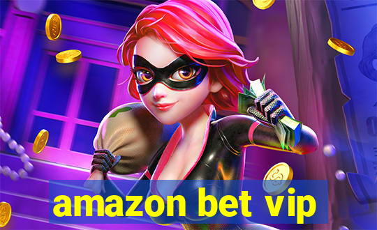 amazon bet vip