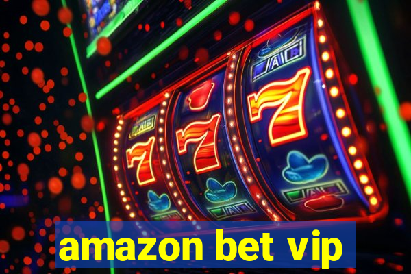 amazon bet vip