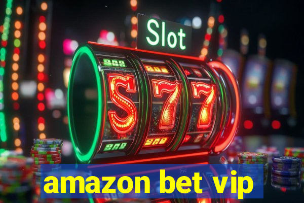 amazon bet vip