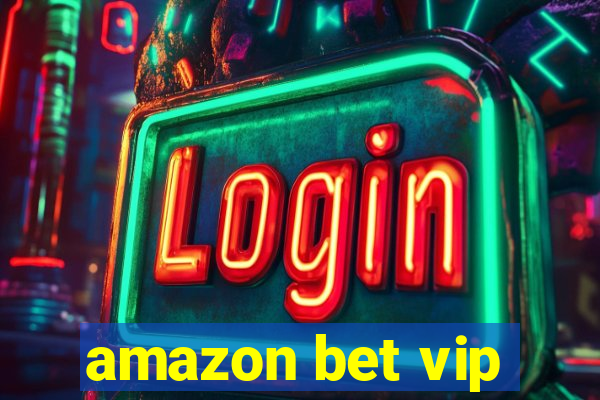 amazon bet vip