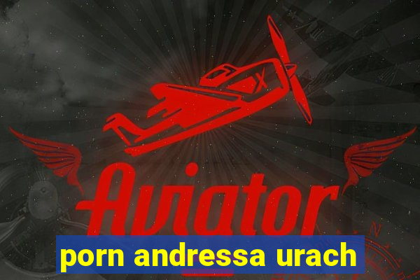 porn andressa urach