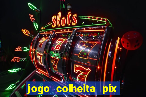 jogo colheita pix paga mesmo