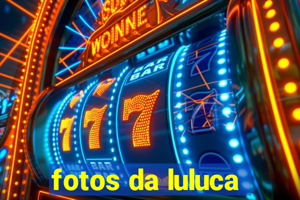 fotos da luluca