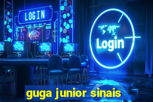 guga junior sinais