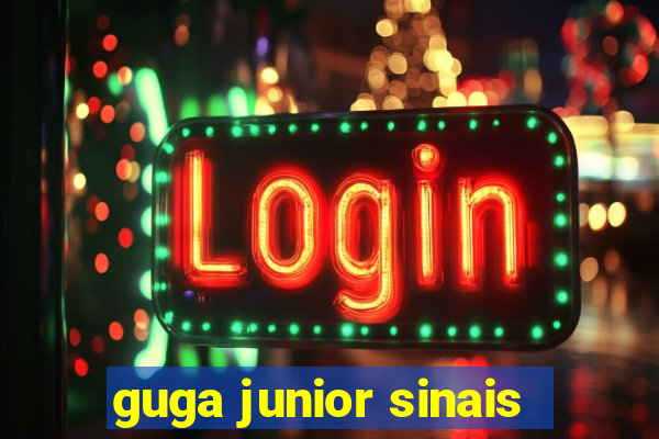 guga junior sinais