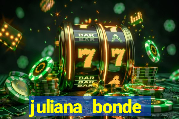 juliana bonde mostrando tudo