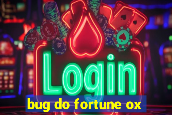 bug do fortune ox