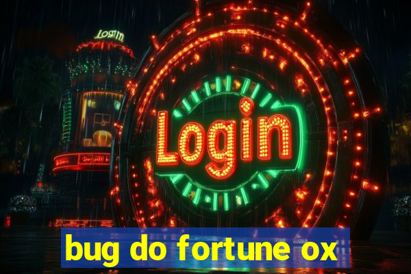 bug do fortune ox