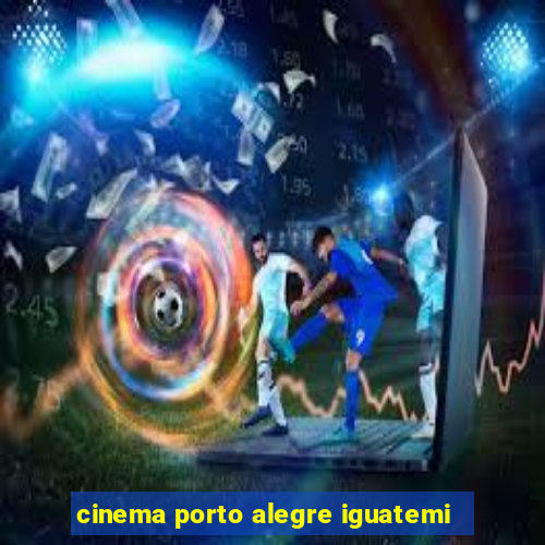 cinema porto alegre iguatemi