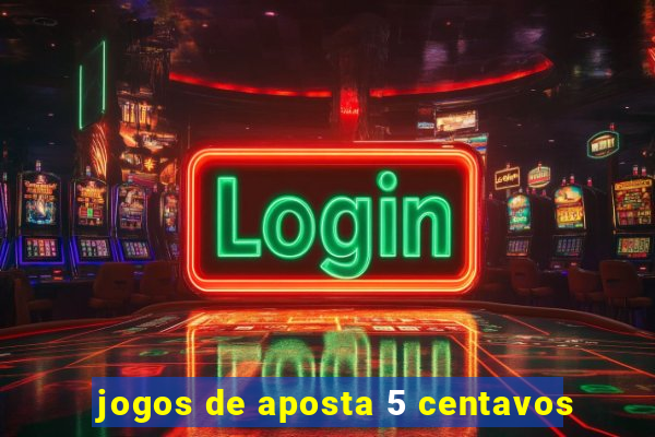 jogos de aposta 5 centavos