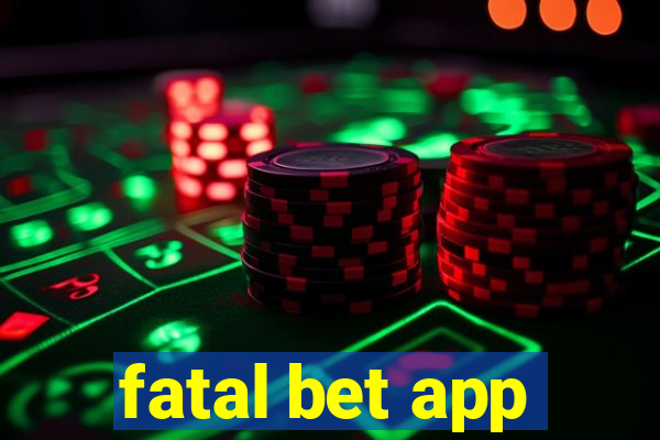 fatal bet app