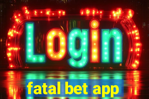 fatal bet app