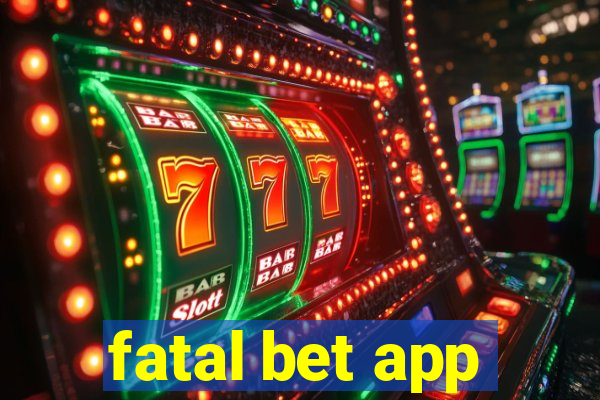 fatal bet app