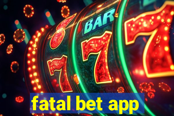 fatal bet app