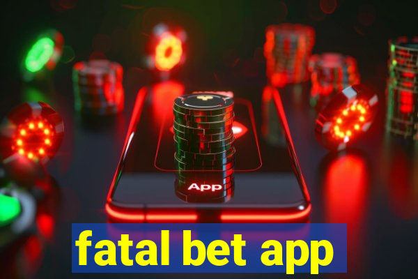 fatal bet app