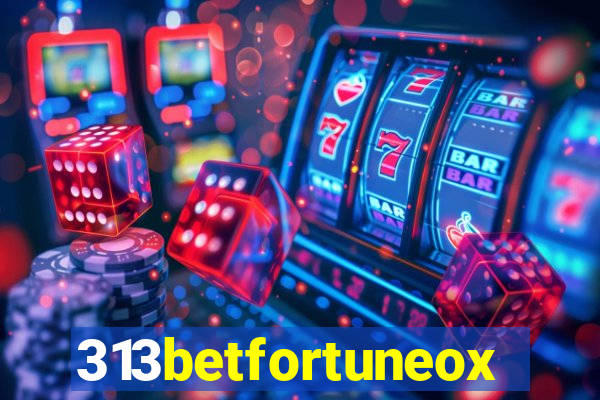 313betfortuneox