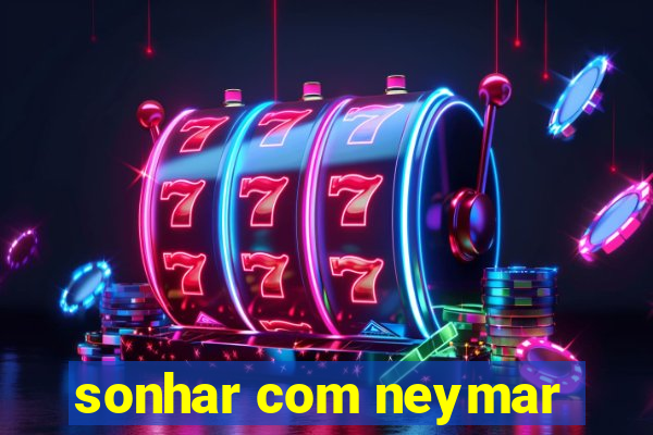 sonhar com neymar