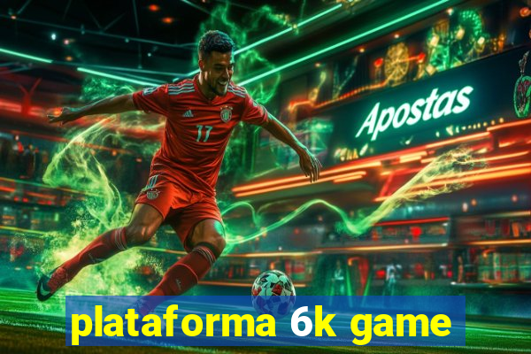 plataforma 6k game