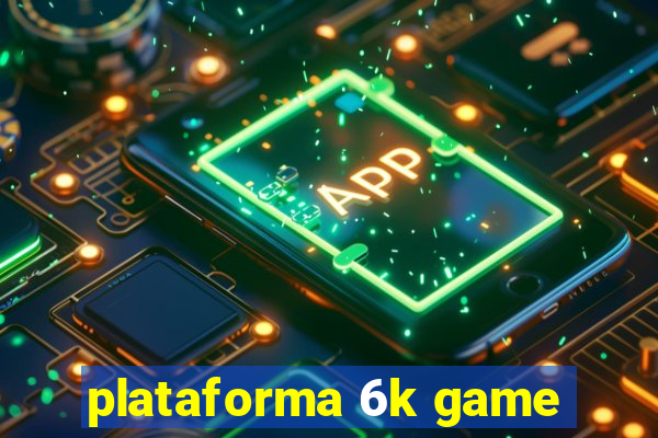 plataforma 6k game